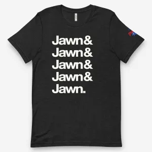 "Jawn & Jawn & Jawn & Jawn & Jawn" Tee