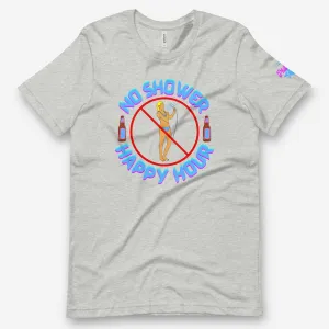 "No Shower Happy Hour" Tee