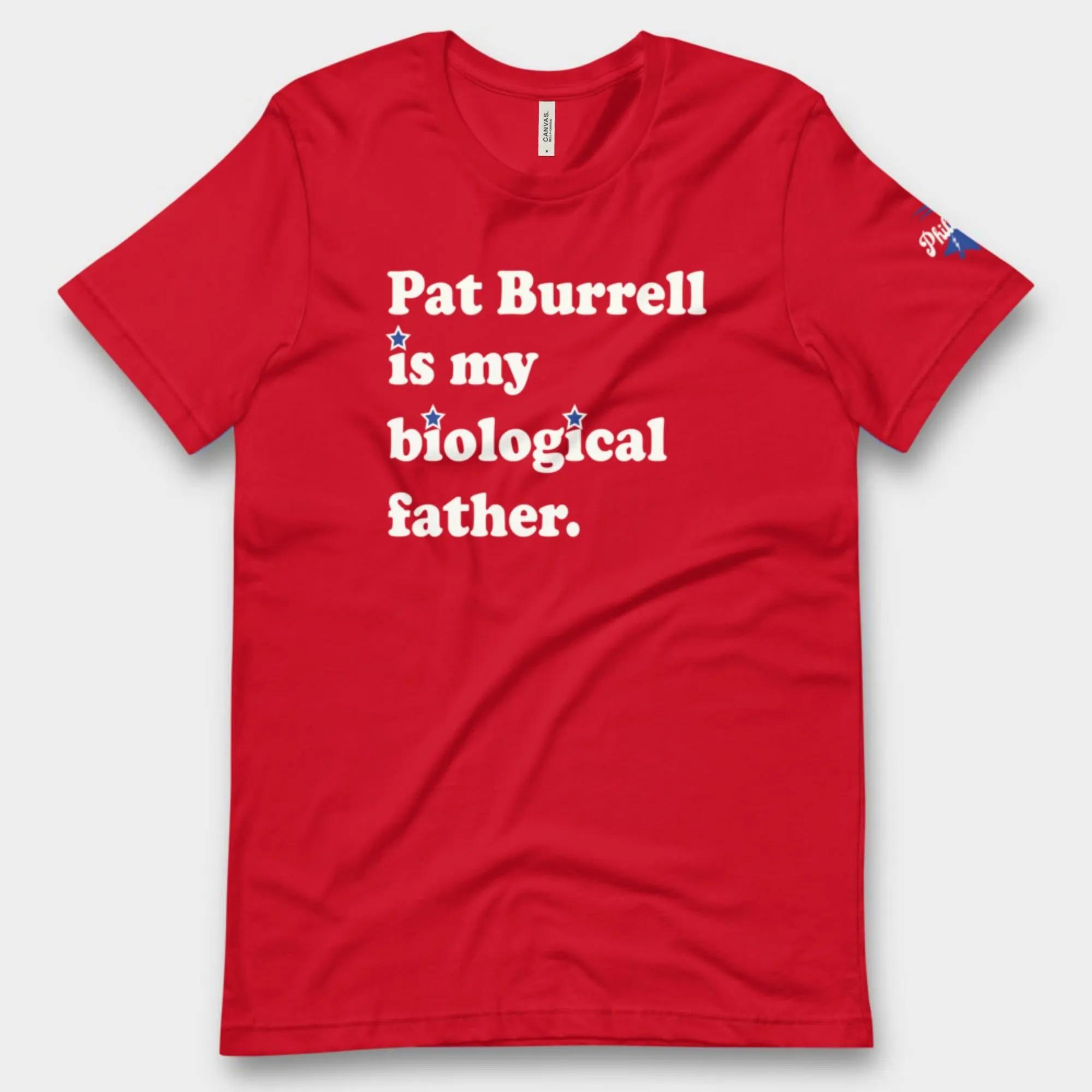 "Pat Burrell Is My Biological Father" Tee