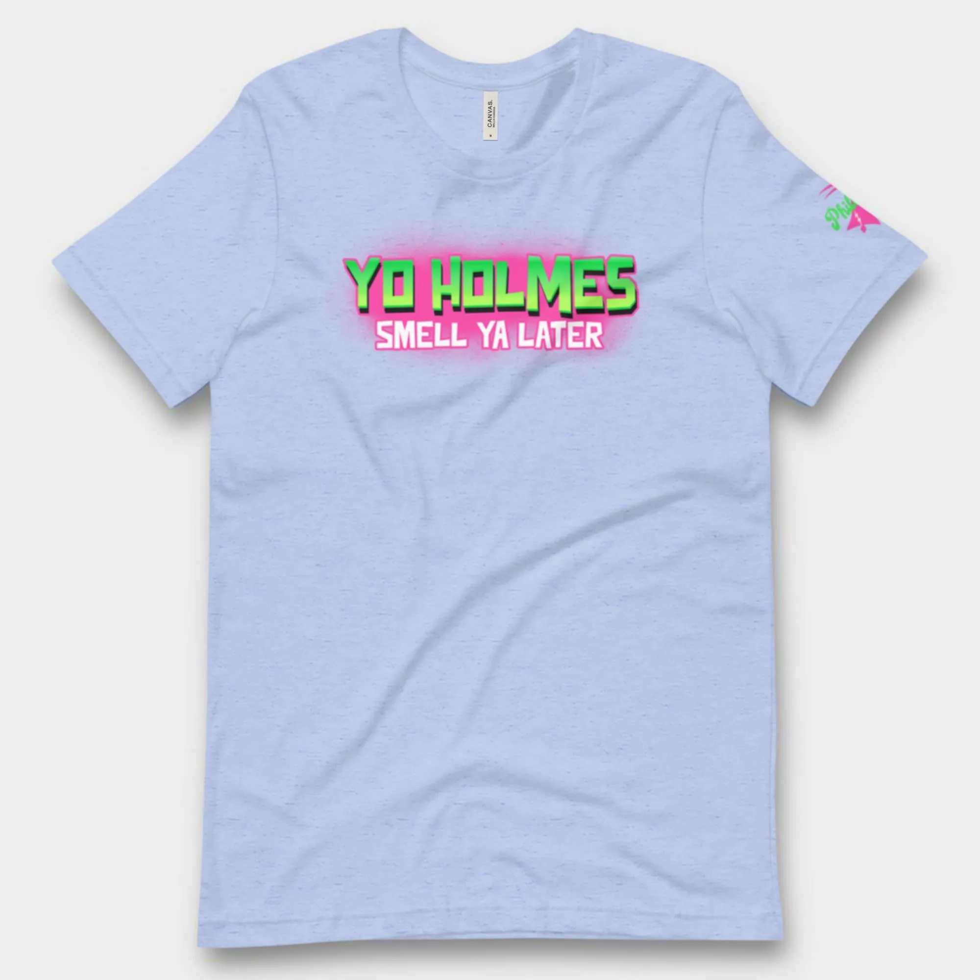 "Yo Holmes Smell Ya Later!" Tee